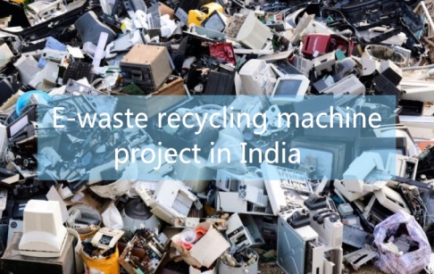Henan DOING Company's e-waste recycling plant project in India