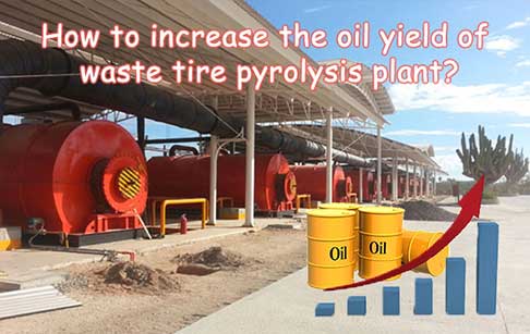 How to increase the oil yield of waste tire pyrolysis plant?